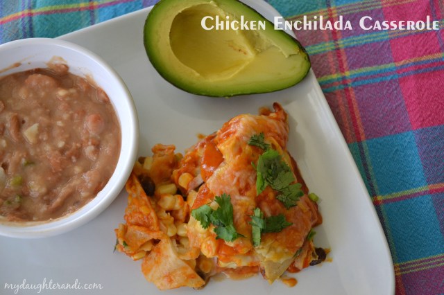My Daughter and I- Chicken Enchilada Casserole 1