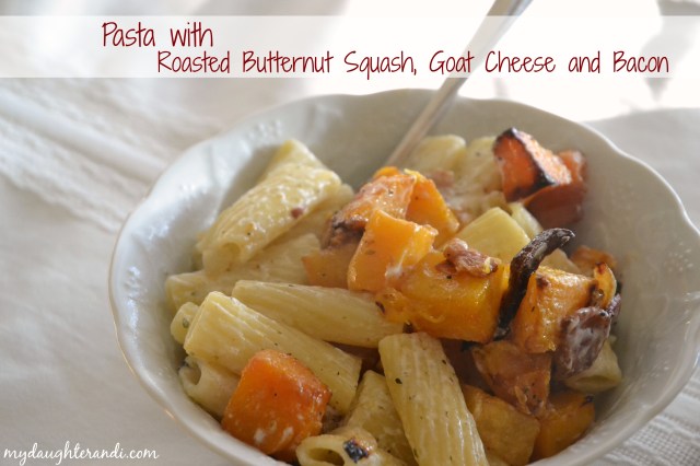 My Daughter and I Pasta with Roasted Butternut Squash, Goat Cheese and Bacon
